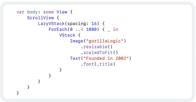 This is the code for thousand of stacks. In this case, we turn the VStack into a LazyVStack and put it inside a ScrollView, giving us the advantage of loading the views to the memory when they are brought on-screen:
