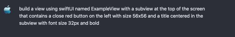build a view using swiftUI named ExampleView with a subview at the top of the screen that contains a close red button on the left with size 56x56 and a title centered in the subview with the font size 32px and bold